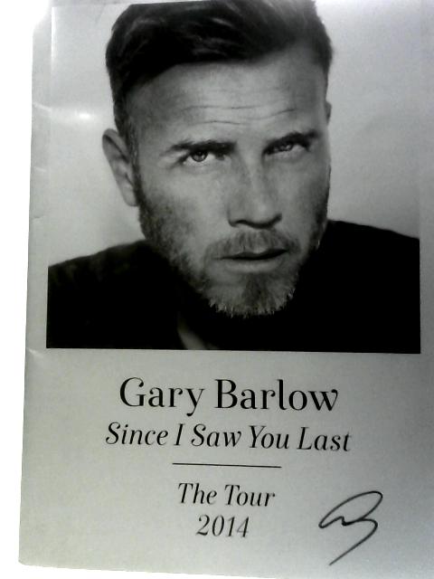 Gary Barlow: Since I Saw You Last - The Tour 2014 By Unstated