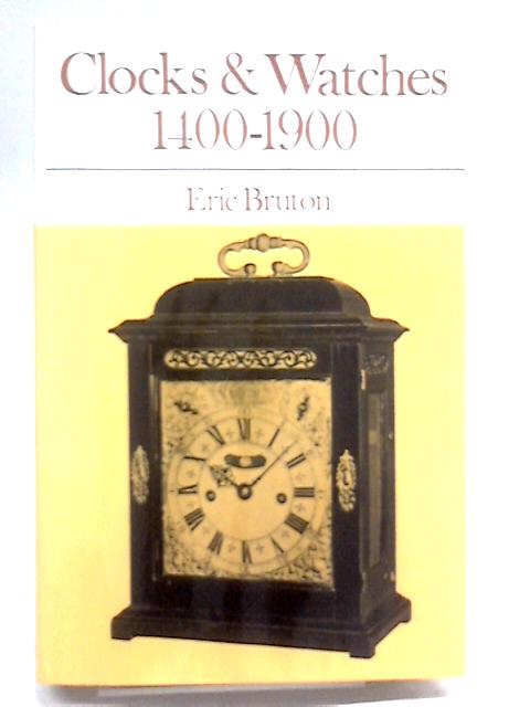 Clocks and Watches (1400-1900) By Eric Bruton