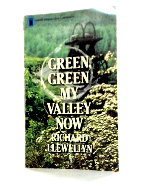 Green, Green My Valley Now By Richard Llewellyn