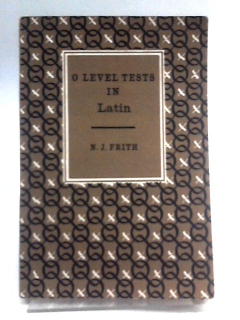 'O' Level Tests in Latin By N. J. Frith