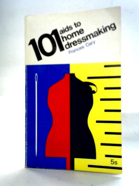 101 Aids To Home Dressmaking (101 Books) By Frances Cary