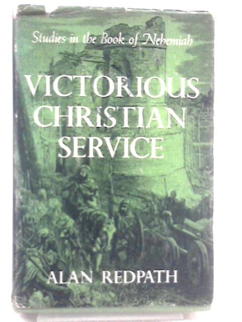 Victorious Christian Service: Studies in the Book of Nehemiah von Alan Redpath