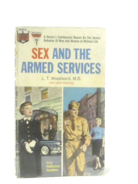 Sex and the Armed Services von L. T. Woodward