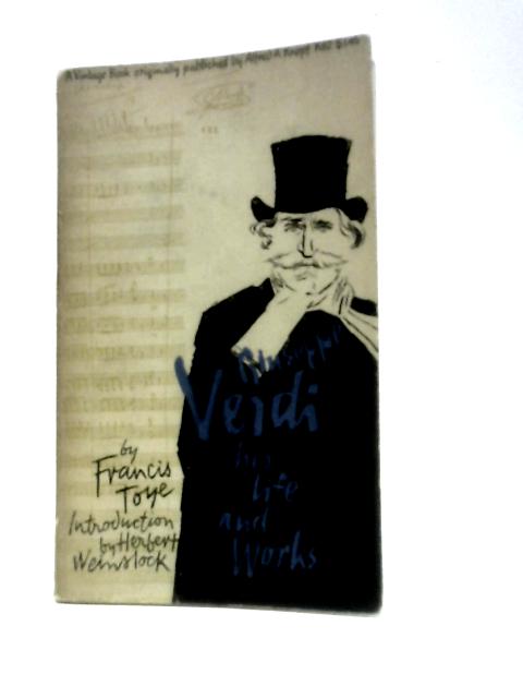 Giuseppe Verdi: His Life and Work By Francis Toye