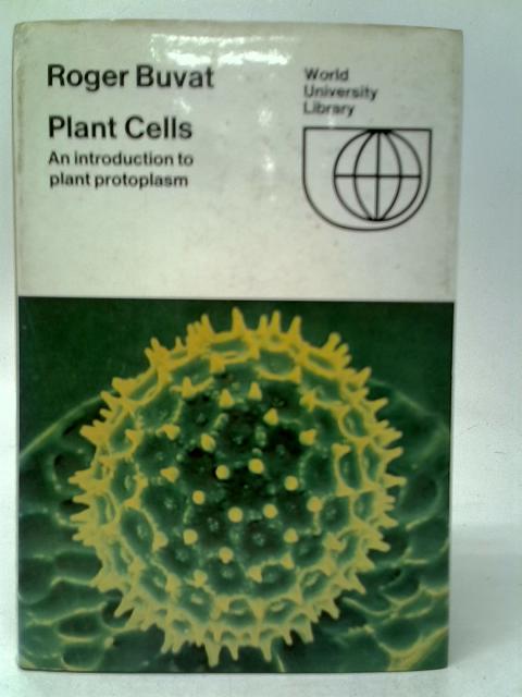 Plant Cells: An Introduction to Plant Protoplasm By Roger Buvat