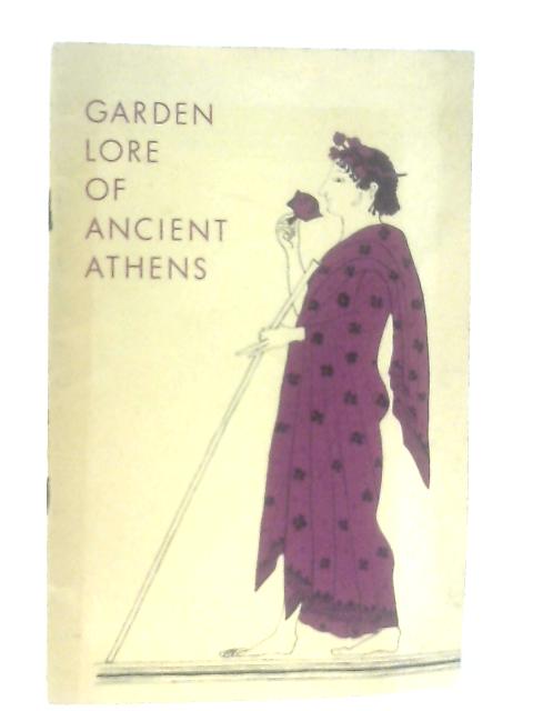 Garden Lore of Ancient Athens By Dorothy B. Thompson