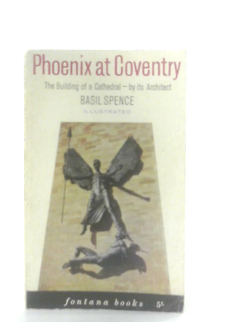 Phoenix at Coventry, The Building of a Cathedral By Basil Spence
