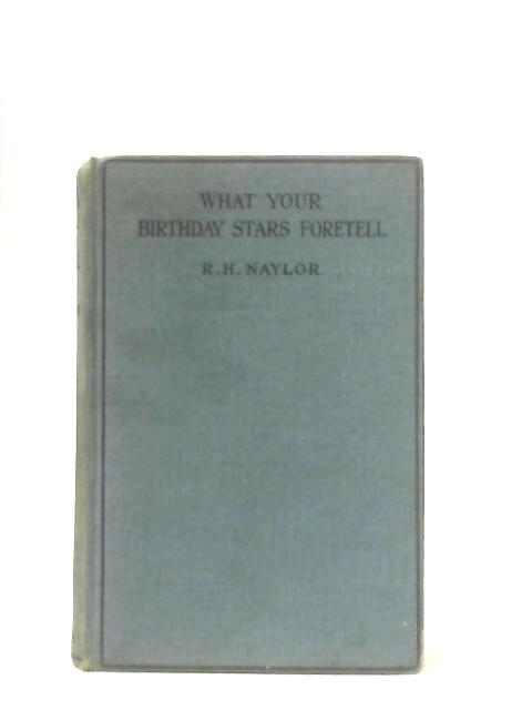 What Your Birthday Stars Foretell von R. H. Naylor