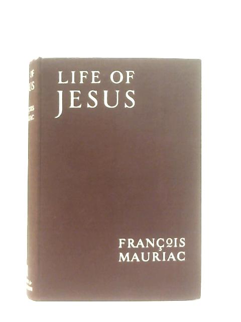 Life of Jesus By Francois Mauriac