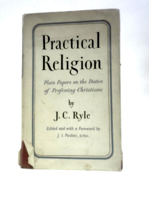 Practical Religion: Plain Papers on the Duties of Professing Christians von J.C.Ryle J.I.Packer (Ed.)