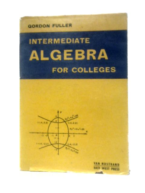 Intermediate Algebra for Colleges By Gordon Fuller