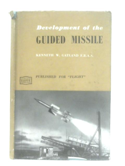 Development of the Guided Missile By Kenneth W. Gatland