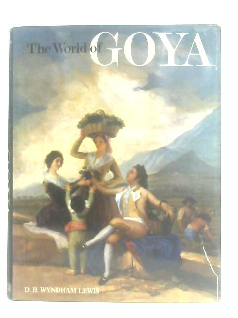 World of Goya By D. B. Wyndham Lewis
