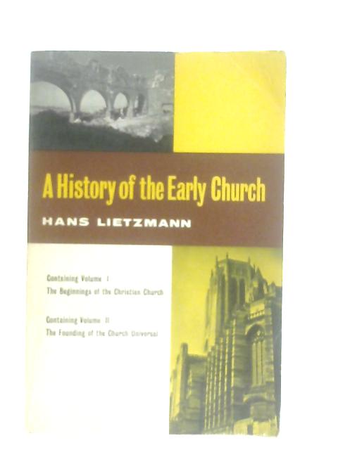 History of the Early Church, containing volumes I and II By Hans Lietzmann
