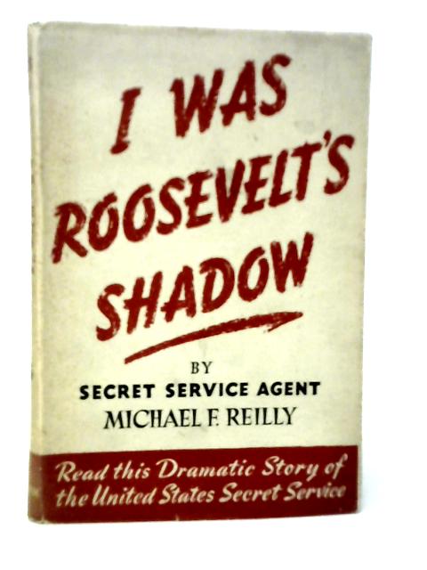 I was Roosevelt's Shadow By Michael F.Reilly