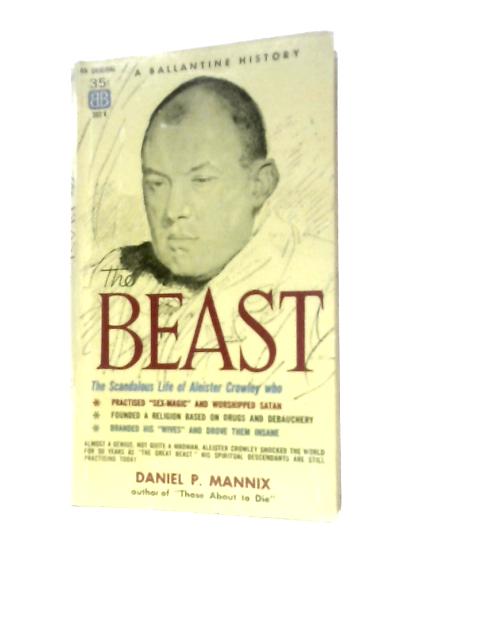 The Beast: The Scandalous Life of Aleister Crowley von Daniel P.Mannix