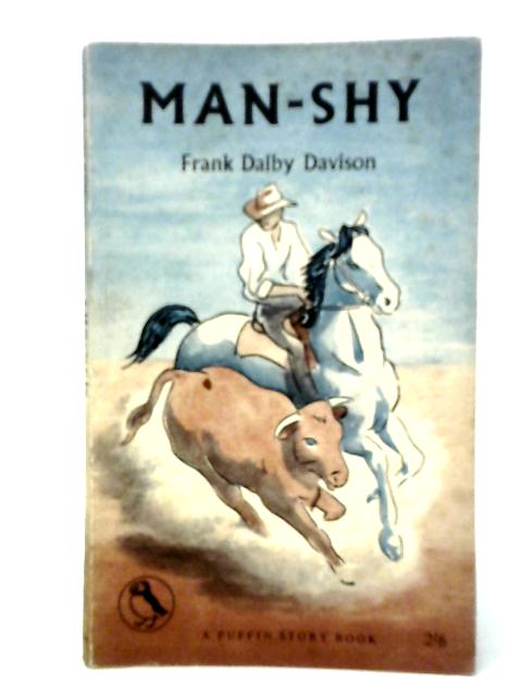 Man-Shy By Frank Dalby Davison