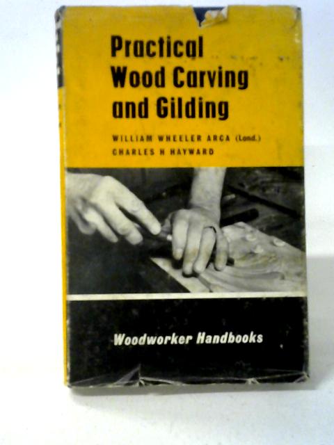 Practical Wood Carving and Gilding By William Wheeler