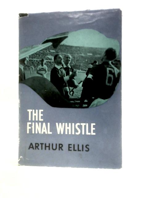 The Final Whistle By Arthur Ellis