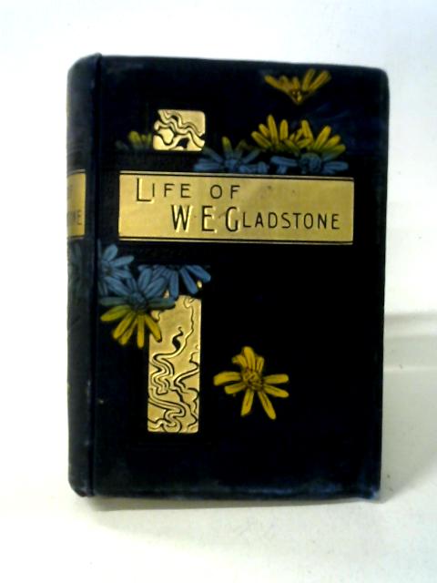 William Ewart Gladstone, His Life and Times By Lewis Apjohn