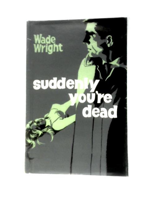 Suddenly You're Dead By Wade Wright