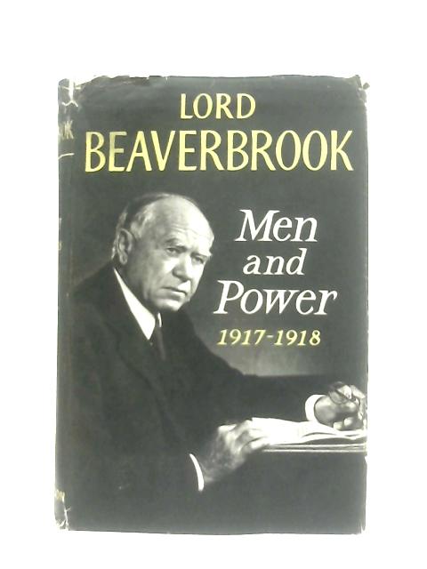 Men and Power 1917-18 von Lord Beaverbrook