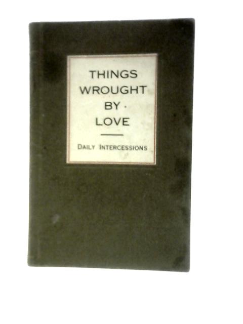 Things Wrought By Love By Rev. John Maillard