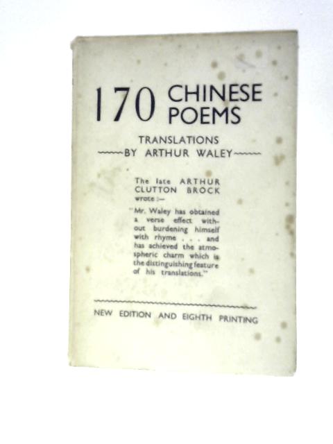 One Hundred & Seventy Chinese Poems By Arthur Waley (Trans.)