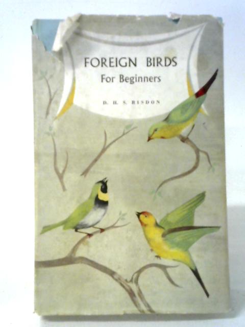 Foreign Birds For Beginners By D.H.S. Risdon