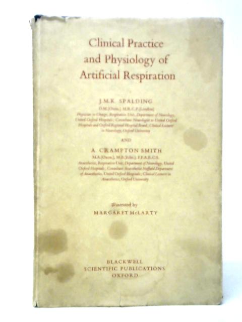 Clinical Practice and Physiology of Artificial Respiration By J.M.K.Spalding