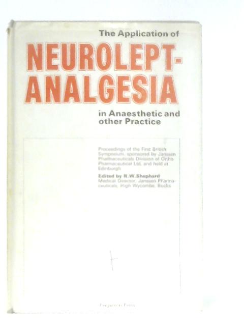 The Application of Neuroleptanalgesia in Anaesthetic and Other Practice par N. W. Shephard (Ed.)