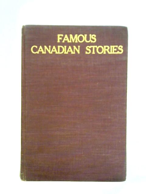 Famous Canadian Stories, The Romance of Discovery Exploration and Development By Donald G. French Ed.