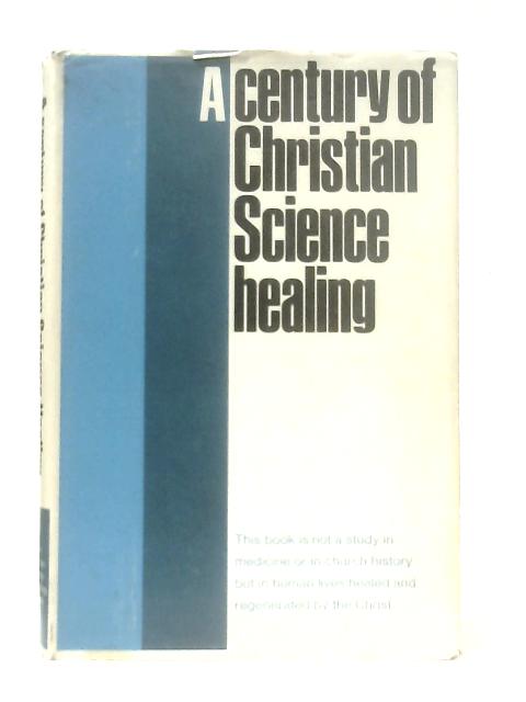 A Century of Christian Science Healing By Anon