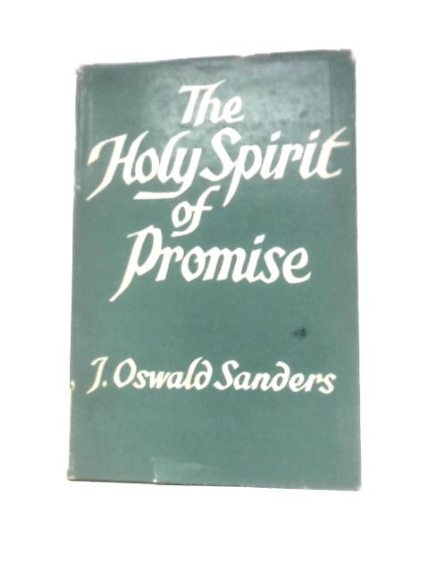 The Holy Spirit of Promise By J. Oswald Sanders