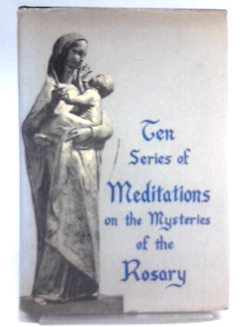 Ten Series of Meditations of the Mysteries of the Rosary von Rev. John Ferraro