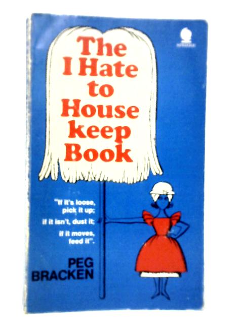 The I Hate to Keep House Book By Peg Bracken