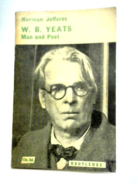 W.B. Yeats: Man and Poet By A. Norman Jeffares