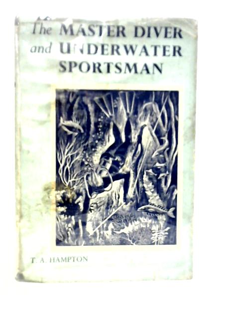 The Master Diver and Underwater Sporstman By T.A.Hampton