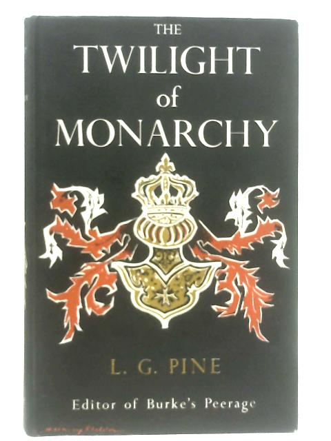 The Twilight of Monarchy von L. G. Pine
