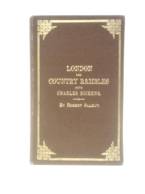 London and Country Rumbles with Charles Dickens By Robert Allbut