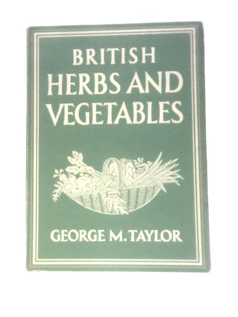 British Herbs And Vegetables von George M.Taylor