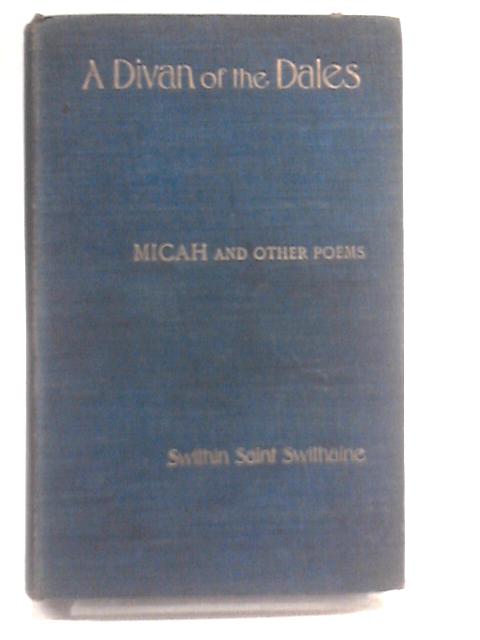 A Divan of the Dales: Micah and Other Poems von Swithin Saint Swithaine