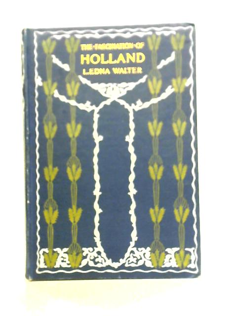 The Fascination of Holland By L. Edna Walter