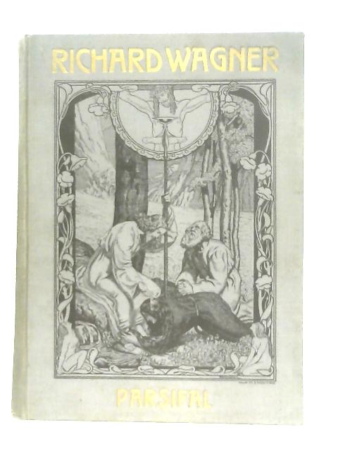 Richard Wagner Musical Dramas: Parsifal By Richard Wagner