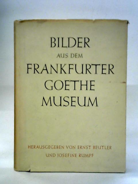 Bilder aus dem Frankfurter Goethe Museum By Ernst Beutler, Josefine Rumpf Eds.