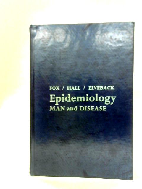 Epidemiology: Man and Disease By John P. Fox et al