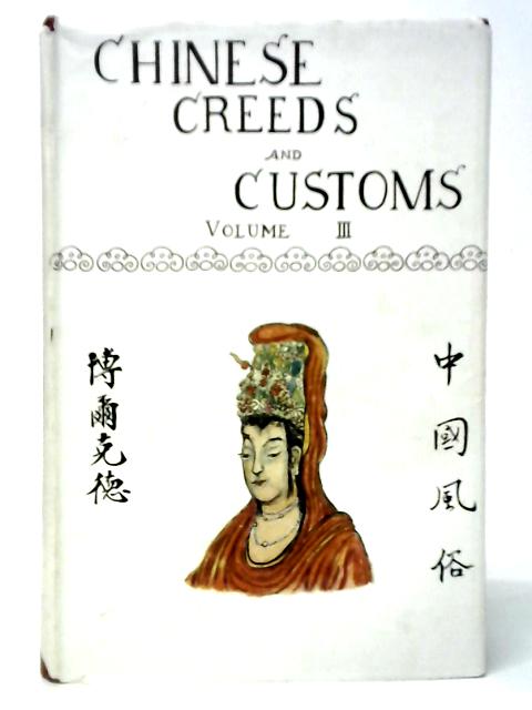 Chinese Creeds And Customs. Volume III By V.R.Burkhardt
