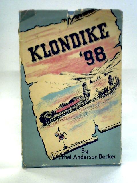 Klondike '98: Hegg's Album of The 1898 Alaska Gold Rush By Ethel Anderson Becker