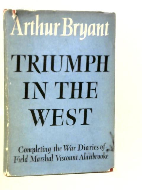 Triumph in the West 1943-1946 By Arthur Bryant