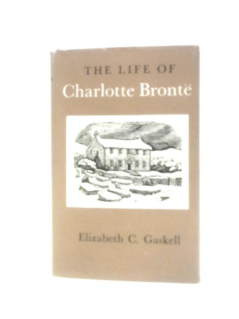 The Life of Charlotte Bronte By Elizabeth Cleghorn Gaskell